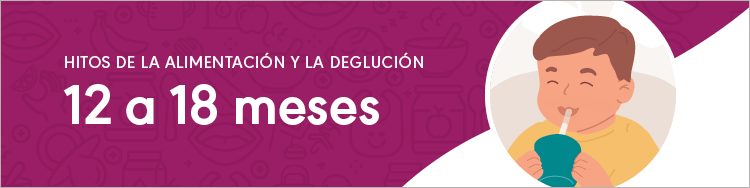 Hitos de la alimentación y la deglución: 12 a 18 meses