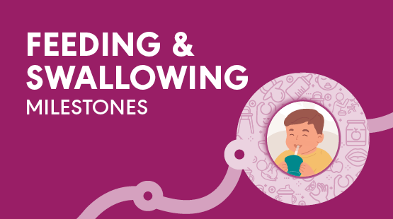 Developmental Milestones - Feeding and Swallowing